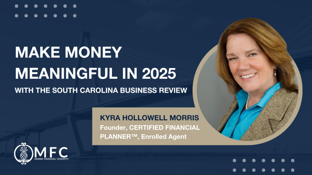 Make Money Meaningful in 2025 Financial Advice with Kyra Hollowell Morris, Certified Financial Planner in Charleston SC